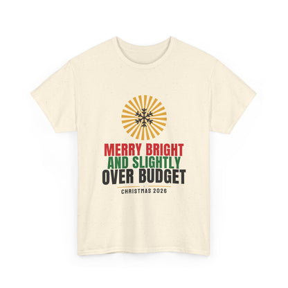 Merry Bright And Slightly Over Budget Tee | Funny Christmas
