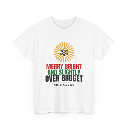 Merry Bright And Slightly Over Budget Tee | Funny Christmas