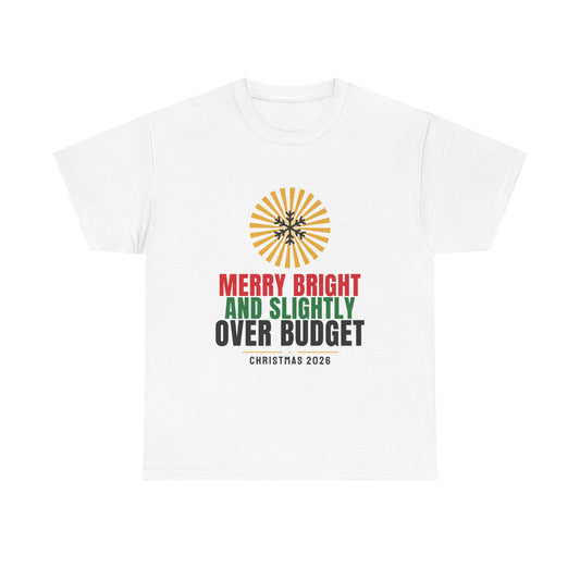 Merry Bright And Slightly Over Budget Tee | Funny Christmas
